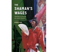 The Shaman's Wages: Trading in Ritual on Cheju Island (Korean Studies of the Henry M. Jackson School of International Studies)