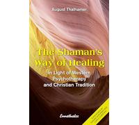 The Shaman's Way of Healing: In Light of Western Psychotherapy and Christian Tradition
