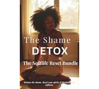 The Shame Detox: Release the shame, Reset your spirit, & Reclaim your softness