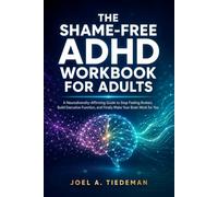 THE SHAME-FREE ADHD WORKBOOK FOR ADULTS: A Neurodiversity-Affirming Guide to Stop Feeling Broken, Build Executive Function, and Finally Make Your Brain Work for You