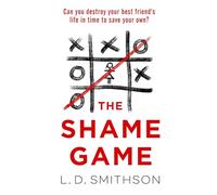 The Shame Game: Can you destroy your friend's life in time to save your own? A gripping psychological thriller that you won't be able to put down