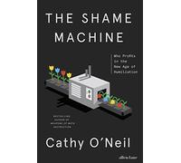 The Shame Machine: Who Profits in the New Age of Humiliation