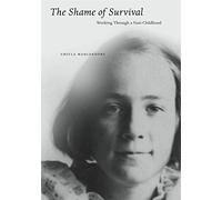 The Shame of Survival: Working Through a Nazi Childhood