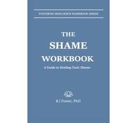 The Shame Workbook: A Guide to Healing Toxic Shame