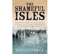 The Shameful Isles: The true story of Northwest Australia's fatal experiment with medical apartheid