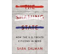 The Shaming State: How the U.S. Treats Citizens in Need