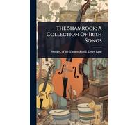 The Shamrock; A Collection Of Irish Songs
