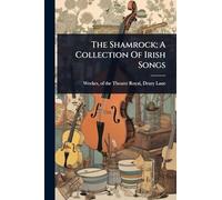 The Shamrock; A Collection Of Irish Songs