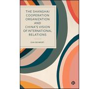 The Shanghai Cooperation Organization and China’s Vision of International Relations