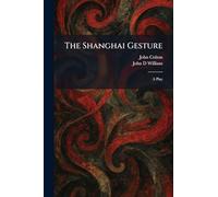 The Shanghai Gesture: A Play