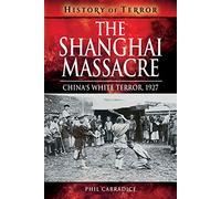 The Shanghai Massacre: China's White Terror, 1927 (History of Terror)
