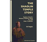 The Shaolin Temple Story: Explore Shaolin History, Culture, Kung Fu and Chán Tradition