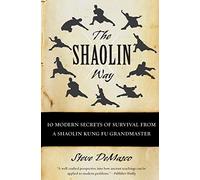 The Shaolin Way: 10 Modern Secrets of Survival from a Shaolin Kung Fu Grandmaster: 10 Modern Secrets Of Survival From A Shaolin Grandmaster