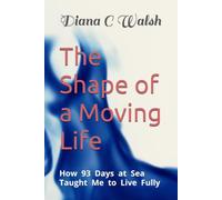 The Shape of a Moving Life: How 93 Days at Sea Taught Me to Live Fully