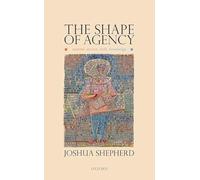 The Shape of Agency: Control, Action, Skill, Knowledge – Oxford University Press