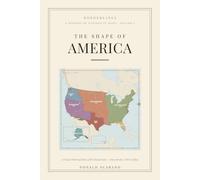 The Shape of America: A Visual Historical Atlas of the United States Every Border, 1783 to Today: 1 (Borderlines)