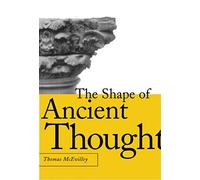 The Shape of Ancient Thought: Comparative Studies in Greek and Indian Philosophies