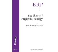 The Shape of Anglican Theology: Faith Seeking Wisdom (Brill Research Perspectives in Humanities and Social Sciences)