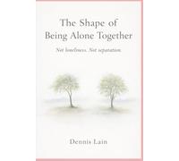 The Shape of Being Alone Together: Not loneliness. Not separation.