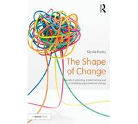 The Shape of Change – Guide to planning, implementing and embedding organisational change (500 Tips)