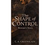 The Shape of Control: Rowan's Story: 2 (The Anatomy of Silence)