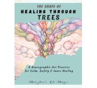 The Shape of Healing Through Trees, Neurographic Art Practice for Calm, Safety & Inner Healing: A Step-by-Step Neuro-Art Therapy Workbook for for ... Balance & Personal Transformation Workbook