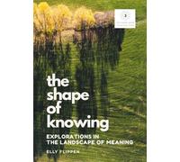 The Shape of Knowing: Explorations in the Landscape of Meaning (You Know More Than You Think)
