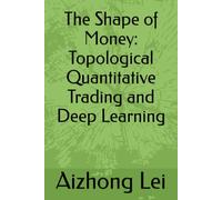 The Shape of Money: Topological Quantitative Trading and Deep Learning