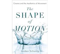 The Shape of Motion: Cinema and the Aesthetics of Movement