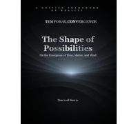 The Shape of Possibilities: On the Emergence of Time, Matter, and Mind