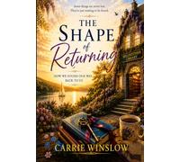 THE SHAPE OF RETURNING: HOW WE FOUND OUR WAY BACK TO US