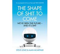 THE SHAPE OF SHIT TO COME: A Hilarious Non-Fiction Guide to Futurism, Transhumanism, and Space Exploration