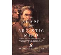 The Shape of the Artistic Mind: A Search for the Metaphysical Link Between Art and Morals in the Thought of Thomas Aquinas
