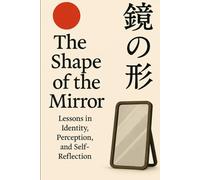 The Shape of the mirror: Lessons in Identity, Perception and Self Reflection