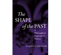 The Shape of the Past: A Philosophical Approach to History (OPUS)