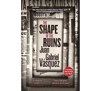 The Shape of the Ruins: Shortlisted for the Man Booker International Prize 2019