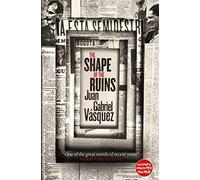 The Shape of the Ruins: Shortlisted for the Man Booker International Prize 2019