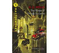 The Shape of Things to Come – S.F. Masterworks – Gollancz