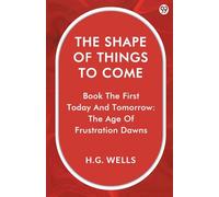 The Shape Of Things To ComeBook The First Today And Tomorrow: The Age Of Frustration Dawns (Edition1)