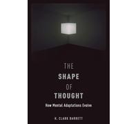 The Shape of Thought: How Mental Adaptations Evolve (Evolution And Cognition Series)