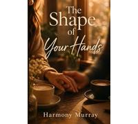 The Shape of Your Hands: Volume 1