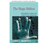 THE SHAPE SHIFTERS: CONTINUOUS CHANGE FOR COMPETITIVE ADVANTAGE