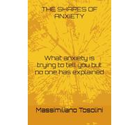 THE SHAPES OF ANXIETY: What anxiety is trying to tell you but no one has explained