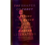 The Shapes of Fancy: Reading for Queer Desire in Early Modern Literature