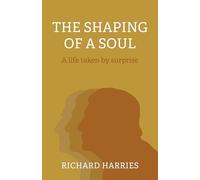 Shaping of a Soul, The : A life taken by surprise