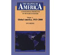 The Shaping of America - A Geographical Volume 4: Global America, 1915-2000 America 1915-2000: 04