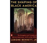 The Shaping of Black America: The Struggles And Triumphs of African- Americans, 1619 to the 1990S