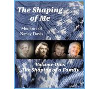 The Shaping of Me-- Memoirs of Nancy Davis: Volume One-- The Shaping of a Family
