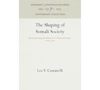 The Shaping of Somali Society: Reconstructing the History of a Pastoral People, 16-19 (Anniversary Collection)