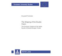 The Shaping of the Double Vision: The Symbolic Systems of the Italian Novels of Edward Morgan Forster: v. 414